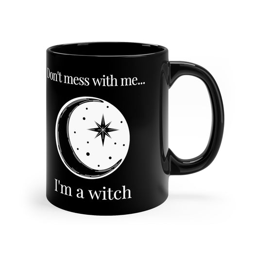 Dont Mess With Me I'm a Witch 11oz Black Mug