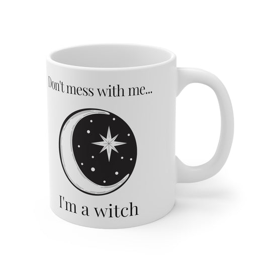 Don't Mess With Me I'm a Witch White Mug 11oz